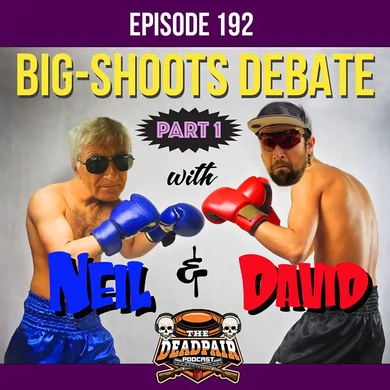 192, Big Shoots debate pt1, w/Neil Chadwick & David Radulovich!