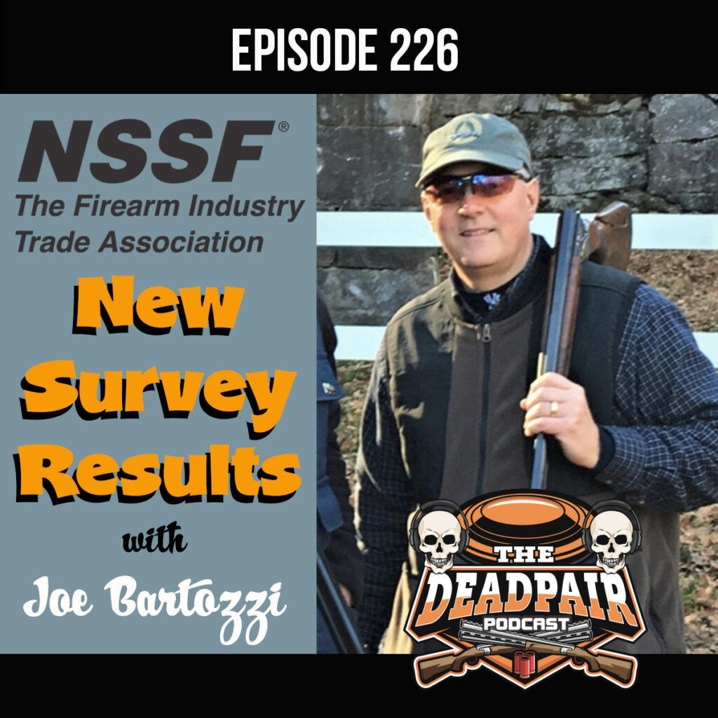 The NSSF, National Shooting Sports Foundation, conducts surveys for research to determine how many people actively go shooting, and compete in shooting sports, as well as which disciplines they compete in.   We are joined by NSSF President, Joe Bartozzi, to discuss the latest survey results and what they mean. We also cover can be done to help improve these numbers, programs the NSSF offers, what we can do as individuals, and we even theorize what is causing fluctuations in the numbers. This is a very informative episode with lots of great insights as to what is happening in the world of shooting sports!